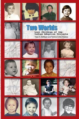 Two Worlds: Lost Children of the Indian Adoption Projects by Trace A ...