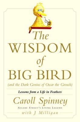The Wisdom of Big Bird (and the Dark Genius of Oscar the Grouch): Lessons from a Life in Feathers