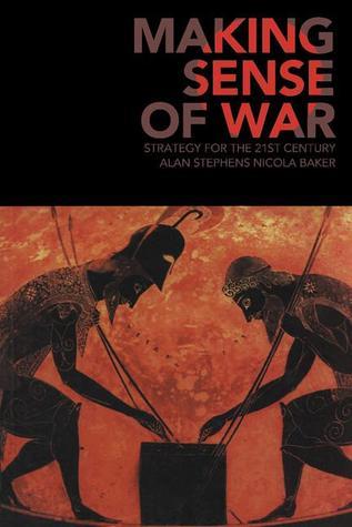 Making Sense of War: Strategy for the 21st Century
