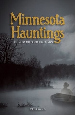 Minnesota Hauntings: Ghost Stories from the Land of 10,000 Lakes