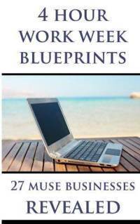 4 Hour Work Week Blueprints - 27 Muse Businesses Revealed book cover