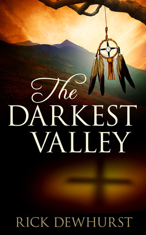 The Darkest Valley by Rick Dewhurst | Goodreads