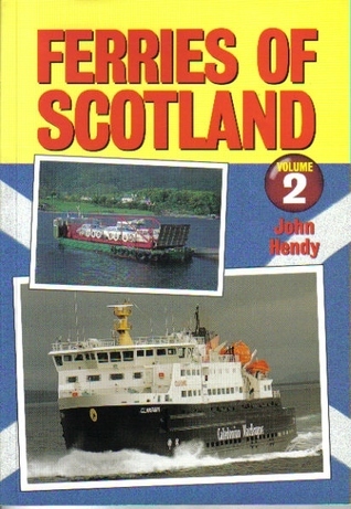 Ferries of Scotland, Volume 2 by John Hendy | Goodreads
