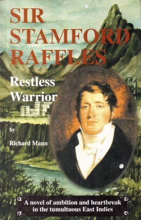 Sir Stamford Raffles: Restless Warrior by Richard Mann | Goodreads