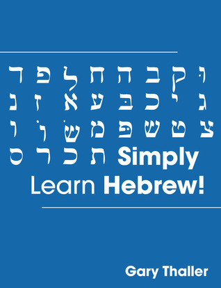 Learning Hebrew Study Simply Learn Hebrew! by Gary Thaller | Goodreads