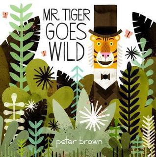 Mr. Tiger Goes Wild By Peter Brown - Hardcover Picture Book - Boston Globe-Horn Book Award Winner - Good Condition