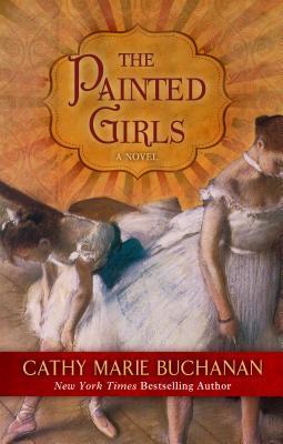 The Painted Girls (Wheeler publishing large print hardcover)