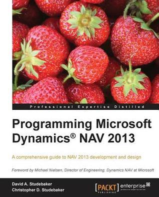 Programming Microsoft Dynamics Nav 2013 by David Studebaker | Goodreads