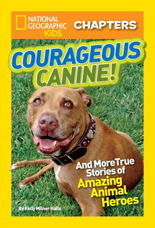 Courageous Canine: And More True Stories of Amazing Animal Heroes