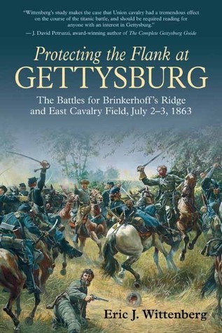 Protecting the Flank at Gettysburg: The Battles for Brinkerhoffs Ridge and East Cavalry Field, July 2-3, 1863