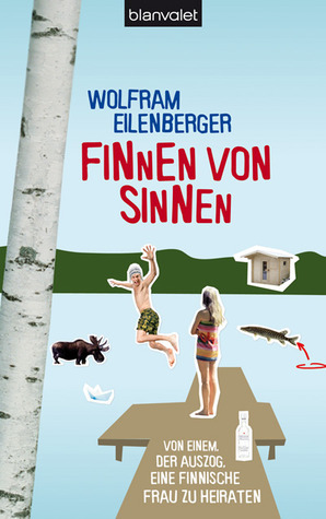 Finnen von Sinnen: Von einem, der auszog, eine finnische Frau zu heiraten