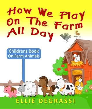 How We Play On The Farm All Day Children's Book On Farm Animals by Elle ...