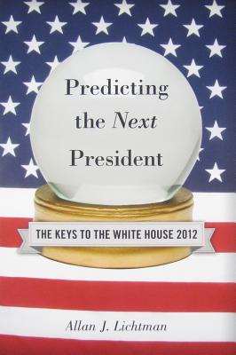 Predicting the Next President: The Keys to the White House 2012
