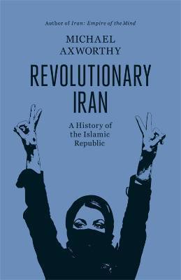 Revolutionary Iran: A History of the Islamic Republic by Michael