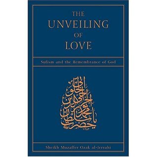 The Unveiling of Love: Sufism and the Remembrance of God by Sheikh ...