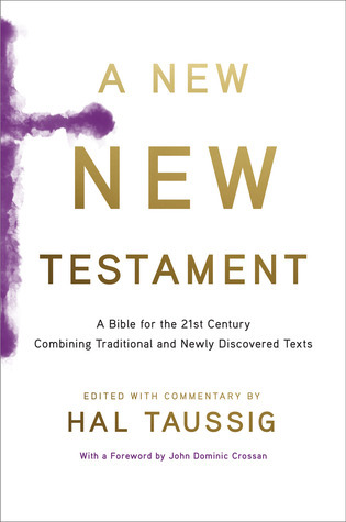 A New New Testament: A Bible for the 21st Century Combining Traditional and Newly Discovered Texts