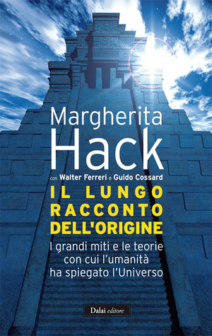 Il lungo racconto dell'origine. I grandi miti e le teorie con cui l'umanità ha spiegato l'universo book cover