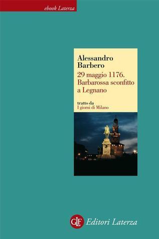 29 maggio 1176. Barbarossa sconfitto a Legnano book cover
