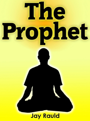 The Prophet by Jay Rauld | Goodreads