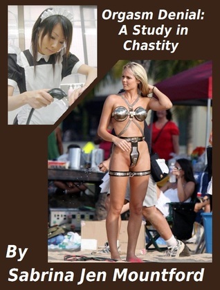 Orgasm Denial : A Study in Chastity