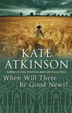 When Will There Be Good News? (Jackson Brodie #3)