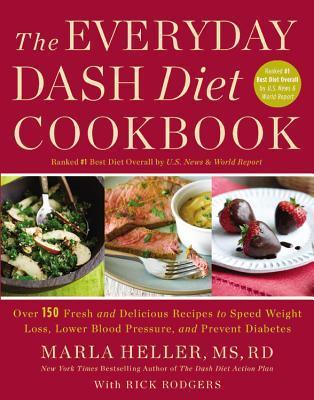 The Everyday DASH Diet Cookbook: Over 150 Fresh and Delicious Recipes to Speed Weight Loss, Lower Blood Pressure, and Prevent Diabetes