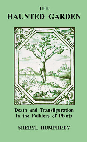 The Haunted Garden: Death and Transfiguration in the Folklore of Plants