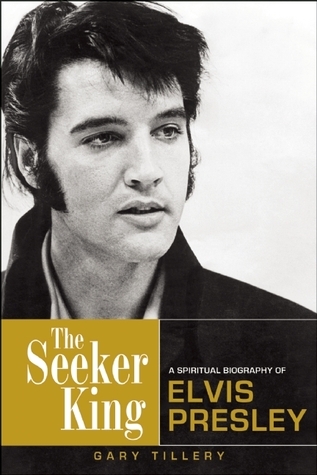 The Seeker King: A Spiritual Biography of Elvis Presley