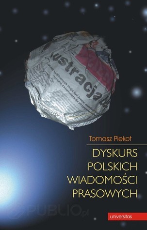Piecot Dyskurs polskich wiadomości prasowych by Tomasz Piekot | Goodreads