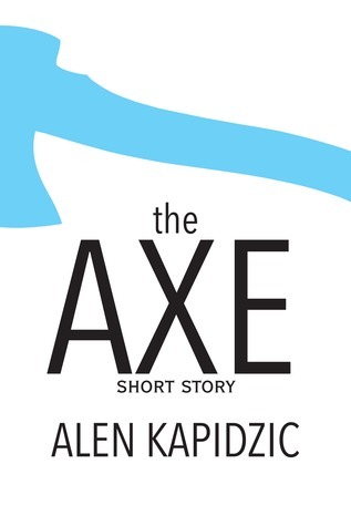 The Axe by Alen Kapidžić | Goodreads