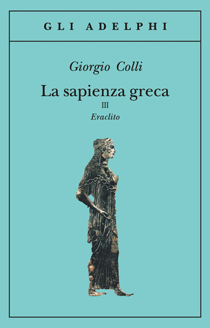 La sapienza greca, III. Eraclito