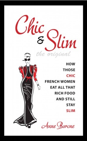 Chic & Slim: How Those Chic French Women Eat All That Rich Food and Still Stay Slim