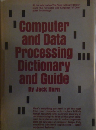 Computer and Data Processing Dictionary and Guide by Jack Horn | Goodreads