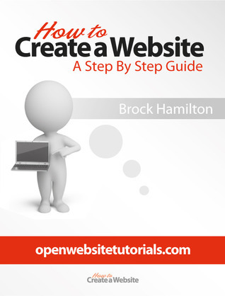 How To Create A Website A Step By Step Guide by Brock hamilton | Goodreads
