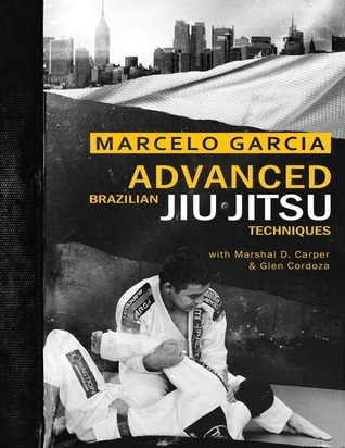 Advanced Brazilian Jiujitsu Techniques by Marcelo García | Goodreads