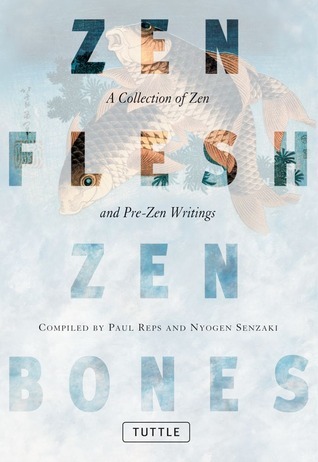 Zen Flesh, Zen Bones: A Collection of Zen and Pre-Zen