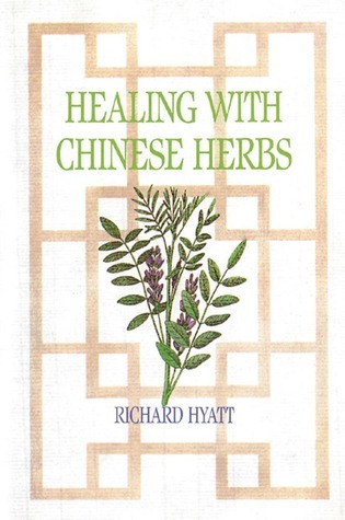 Healing with Chinese Herbs by Richard Hyatt | Goodreads