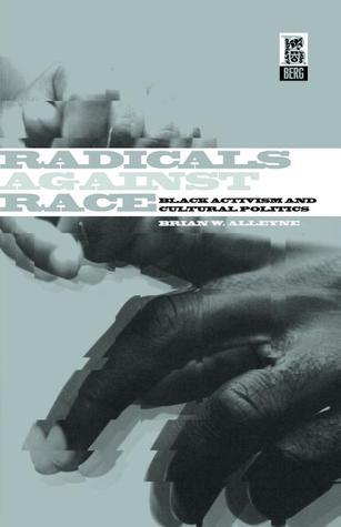 Radicals Against Race: Black Activism and Cultural Politics by Brian ...