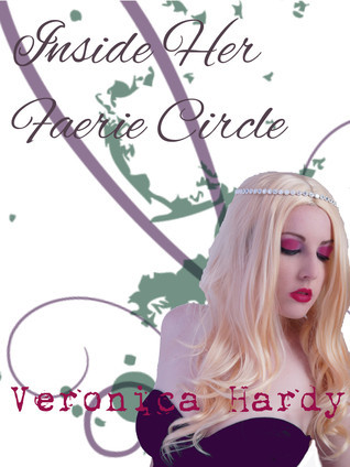 Inside Her Faerie Circle by Veronica Hardy | Goodreads