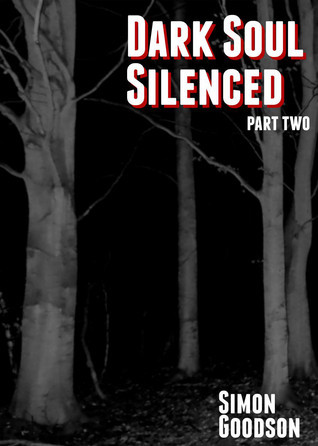 Dark Soul Silenced - Part Two by Simon Goodson | Goodreads