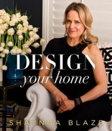 Design Your Home by Shaynna Blaze | Goodreads
