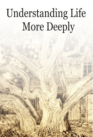 Understanding Life More Deeply by Unknown | Goodreads