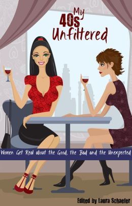 My 40s Unfiltered: Women Get Real about the Good, the Bad and the