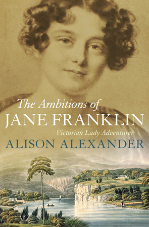 The Ambitions of Jane Franklin : Victorian lady adventurer