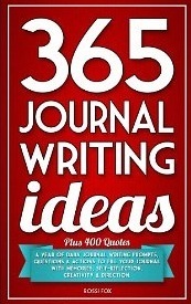 365 Journal Writing Ideas: A year of daily journal writing prompts, questions & actions to fill your journal with memories, self-reflection, creativity & direction cover