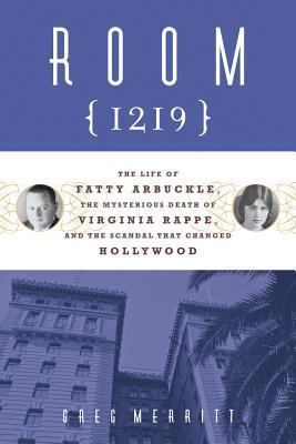 Room 1219: The Life of Fatty Arbuckle, the Mysterious Death of Virginia Rappe, and the Scandal That Changed Hollywood