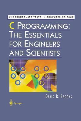 C Programming: The Essentials for Engineers and Scientists by David R ...