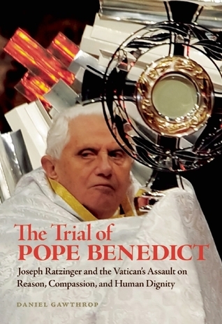 The Trial of Pope Benedict: Joseph Ratzinger and the Vatican's Assault ...
