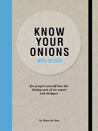 Know Your Onions: Web Design: How to Become a Top-class Money Making Web Designer Without Learning Code