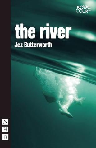 Jett Rivers Writer The River by Jez Butterworth | Goodreads